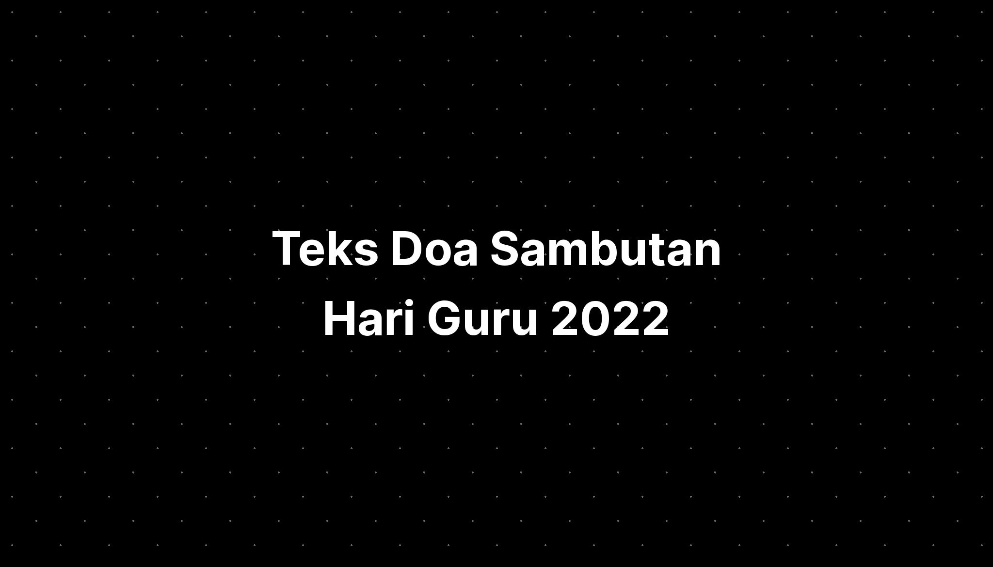 Teks Doa Sambutan Hari Guru 2022 - IMAGESEE